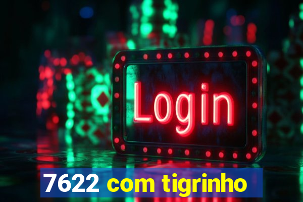 7622 com tigrinho